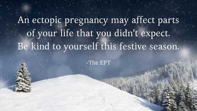 An ectopic pregnancy may affect parts of your life that you didn't expect. Be kind to yourself this festive season.